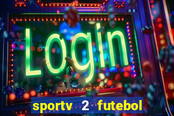 sportv 2 futebol play hd